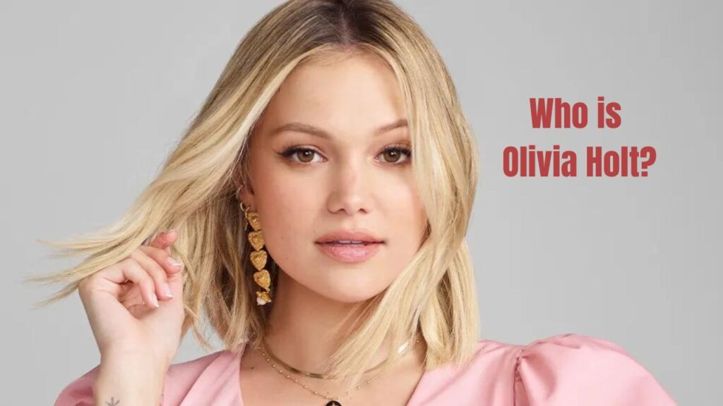 Who is Olivia Holt Biography, age, family, net worth and more